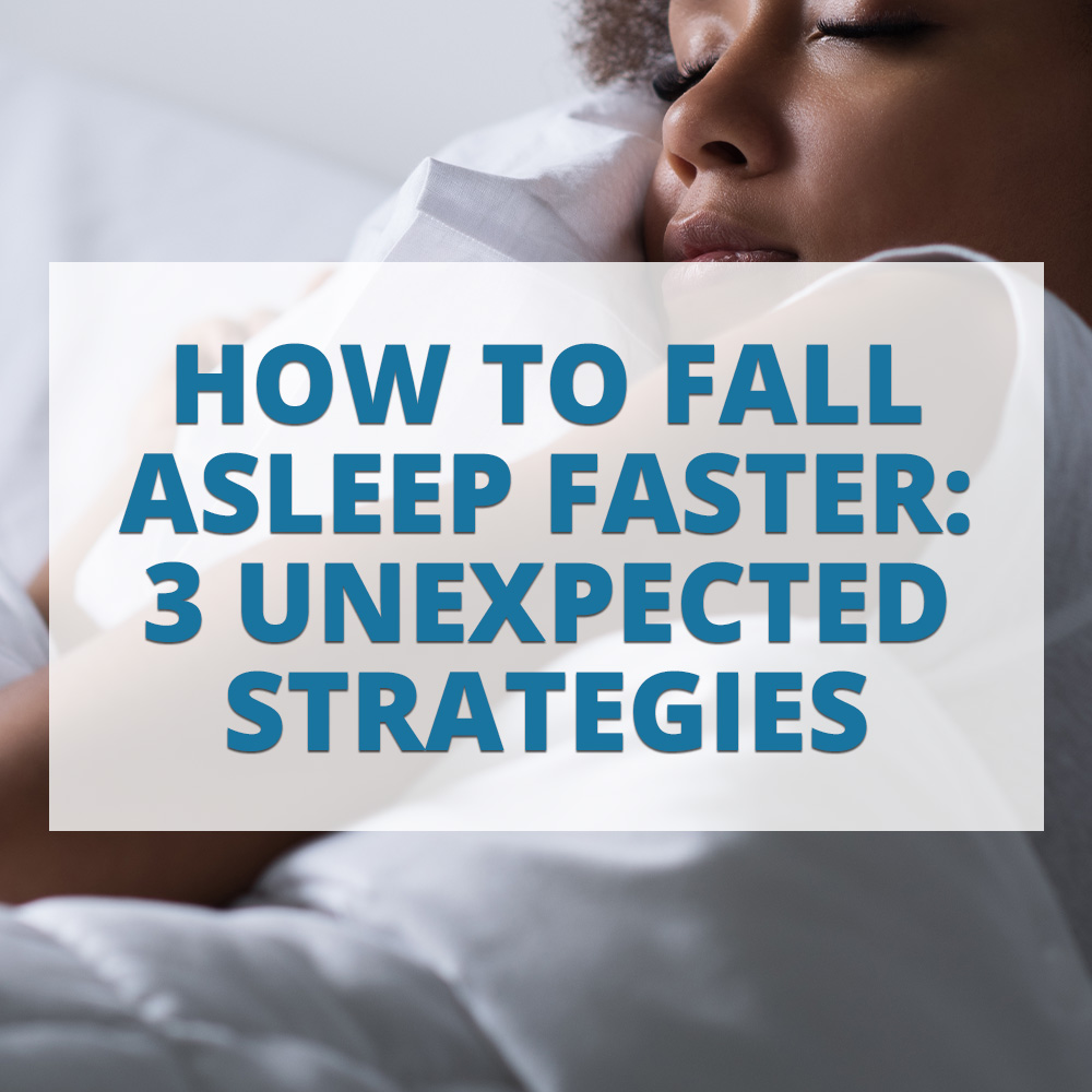 How to Fall Asleep Faster: 3 Unexpected Strategies